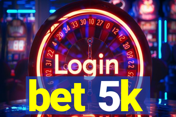 bet 5k